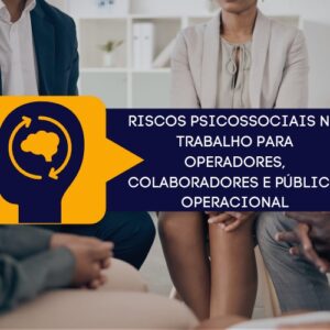 Riscos Psicossociais no Trabalho para Operadores, Colaboradores e Público Operacional